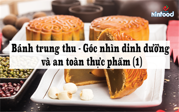 BÁNH TRUNG THU – GÓC NHÌN VỀ DINH DƯỠNG VÀ AN TOÀN THỰC PHẨM (1)