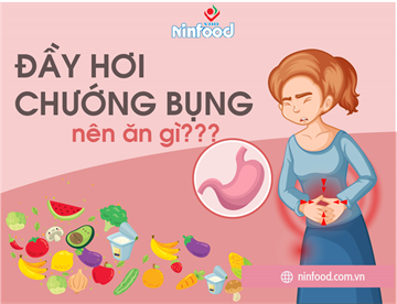 ĐẦY HƠI CHƯỚNG BỤNG NÊN ĂN GÌ - 5 LOẠI THỰC PHẨM KHÔNG THỂ BỎ QUA