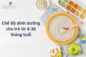 DINH DƯƠNG CHO TRẺ TỪ 6-36 THÁNG TUỔI
