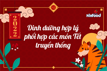 DINH DƯỠNG HỢP LÝ PHỐI HỢP CÁC MÓN TẾT TRUYỀN THỐNG
