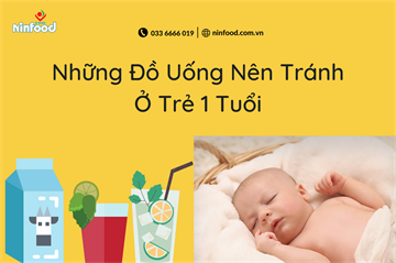 NHỮNG ĐỒ UỐNG NÊN TRÁNH Ở TRẺ DƯỚI 1 TUỔI