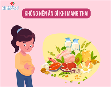 KHÔNG NÊN ĂN GÌ KHI MANG THAI?