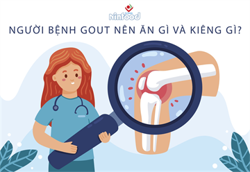 NGƯỜI BỆNH GOUT NÊN ĂN GÌ VÀ KIÊNG GÌ?