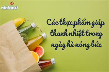 CÁC THỰC PHẨM GIÚP THANH NHIỆT CHO CƠ THỂ TRONG NGÀY HÈ NÓNG BỨC
