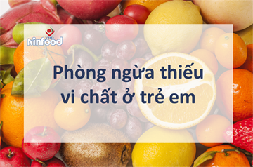 PHÒNG NGỪA THIẾU VI CHẤT Ở TRẺ EM