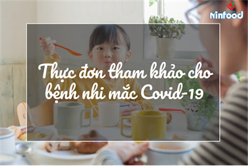 THỰC ĐƠN THAM KHẢO CHO BỆNH NHI MẮC COVID